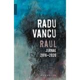 Raul. Jurnal, 2016-2020 - Radu Vancu, editura Humanitas