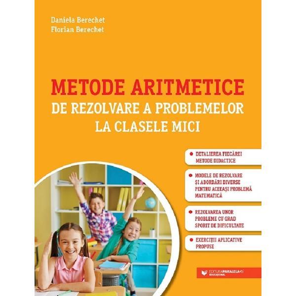 Metode aritmetice de rezolvare a problemelor la clasele mici - Daniela Berechet, Florian Berechet, editura Paralela 45
