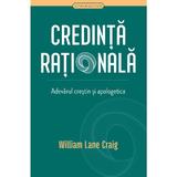 Credinta rationala. Adevarul crestin si apologetica - William Lane Craig, editura Casa Cartii