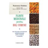 Plante medicinale pentru boli comune - Rosemary Gladstar, editura Litera