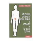 Afectiunile ureterului, vezicii urinare si prostatei pe intelesul tuturor - Aurelia Dascalescu, editura Mast