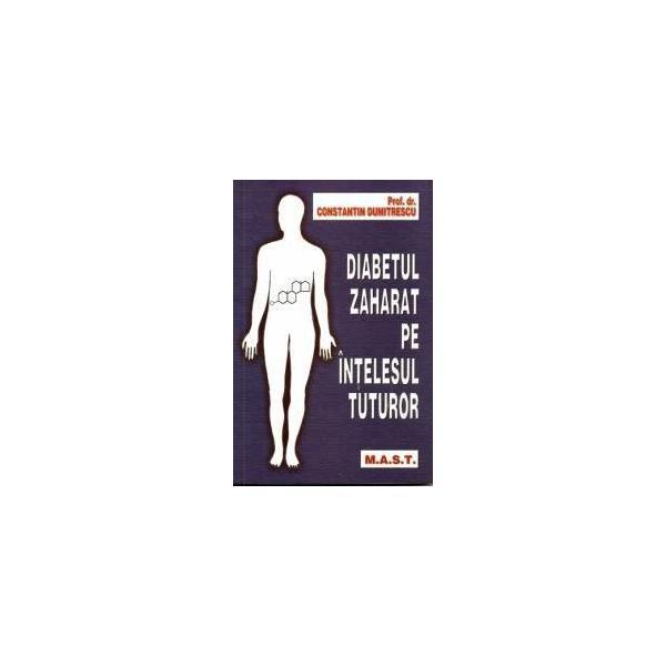 Diabetul zaharat pe intelesul tuturor - constantin dumitrescu, editura mast