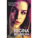 Regina intunecata - Andreea Diana Trailescu, editura Berg
