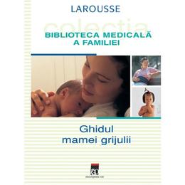 Ghidul mamei grijulii - larousse, editura rao