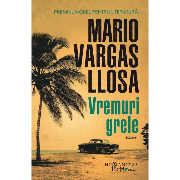 Vremuri grele - Mario Vargas Llosa, editura Humanitas