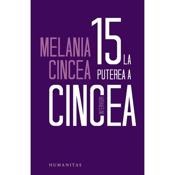 15 la puterea a cincea - Melania Cincea, editura Humanitas