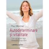 Autodeterminare si vitalitate - Paul Wormer, editura Univers Enciclopedic