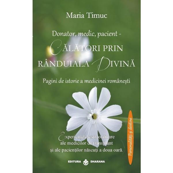 Donator, medic, pacient - Calatori prin randuiala divina - Maria Timuc, editura Dharana