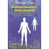 Sistemul imunitar - Cheia sanatatii - Mihaita Toma, editura Dharana