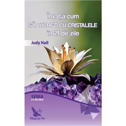 Invata cum sa lucrezi cu cristalele in 21 de zile - judy hall, editura for you
