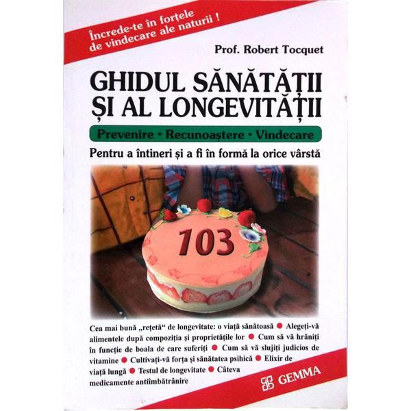 Ghidul sanatatii si al longevitatii - Robert Tocquet, editura Gemma Pres