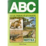 ABC Tot ce trebuie sa stii despre reptile, editura Erc Press