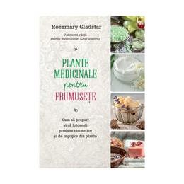 Plante medicinale pentru frumusete - Rosemary Gladstar, editura Litera