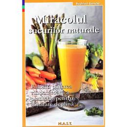 Miracolul sucurilor naturale - siegfried gursche, editura mast