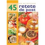 Cele mai delicioase 45 retete de post, editura Erc Press