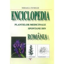 Enciclopedia plantelor medicinale spontane din romania - mihaela temelie, editura rovimed