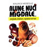 Alune, nuci, migdale... - Maurice Messegue, editura Venus