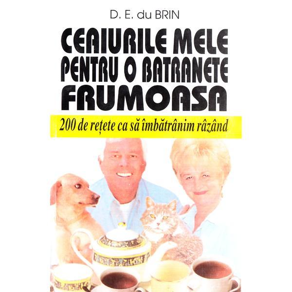 Ceaiurile mele pentru o batranete frumoasa - d.e. du brin, editura venus