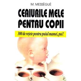 Ceaiurile mele pentru copii - m. messegue, editura venus