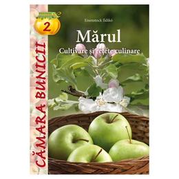 Camara bunicii 2: marul. cultivare si retete culinare - eisenstock ildiko, editura casa