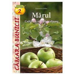 Camara bunicii 2: Marul. Cultivare si retete culinare - Eisenstock Ildiko, editura Casa