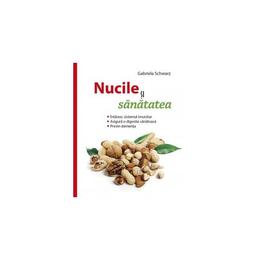 Nucile si sanatatea - gabriela schwarz, editura casa