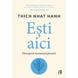 Esti aici. Descopera momentul prezent - Thich Nhat Hanh, editura Curtea Veche