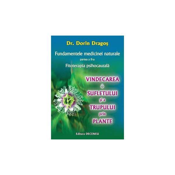 Fundamentele medicinei naturale Partea II - Fitoterapia psihocauzala - Dorin Dragos, editura Deceneu