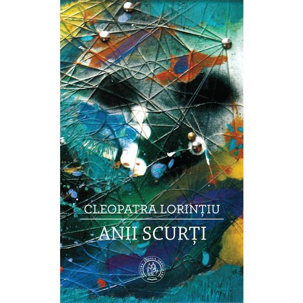 Anii scurti - cleopatra lorintiu, editura scoala ardeleana