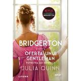Bridgerton. Oferta unui gentleman - Julia Quinn, editura Litera
