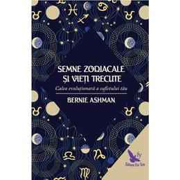 Semnele zodiacale si vieti trecute - bernie ashman, editura for you