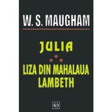 Julia, Liza din mahalaua Lambeth - W. S. Maugham, editura Orizonturi