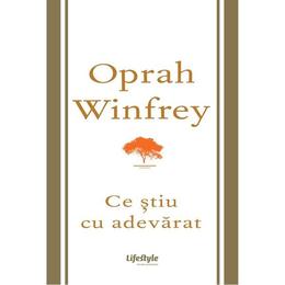Ce stiu cu adevarat - oprah winfrey, editura lifestyle