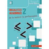 Inegalitati algebrice. De la initiere la performanta Vol.2 - Marin Chirciu, editura Paralela 45