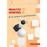 Inegalitati geometrice. De la initiere la performanta Vol.2 - Marin Chirciu, editura Paralela 45