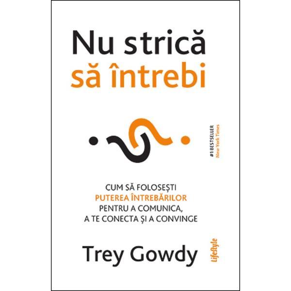 Nu strica sa intrebi - trey gowdy, editura lifestyle