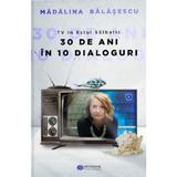 TV in Estul Salbatic. 30 de ani in 30 de interviuri - Madalina Balasescu, editura Meridiane Publishing