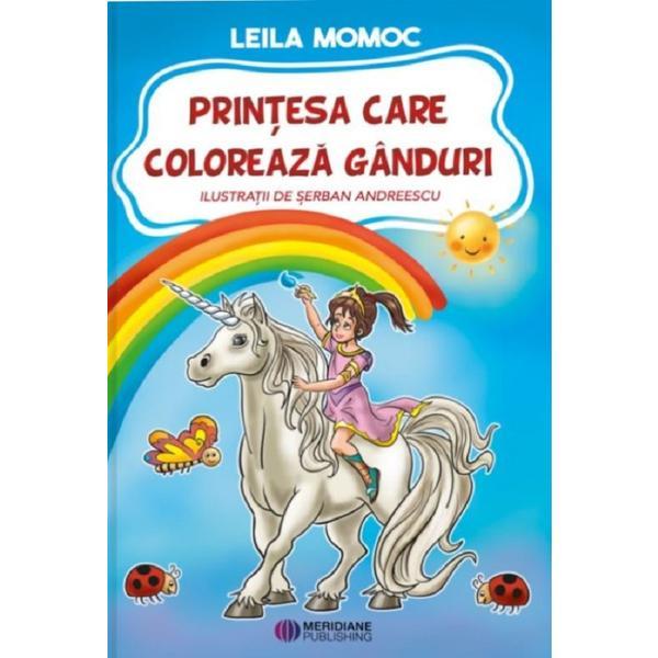 Printesa care coloreaza ganduri - Leila Momoc, editura Meridiane Publishing