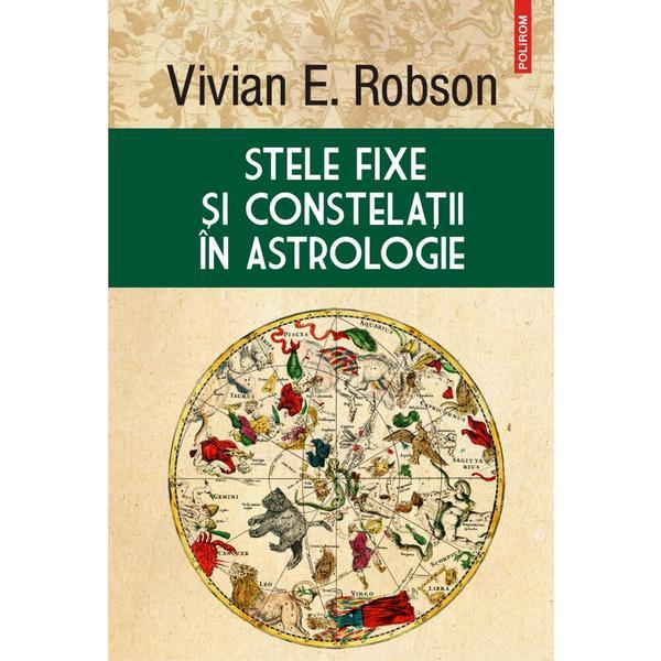 Stele fixe si constelatii in astrologie - vivian e. robson, editura polirom