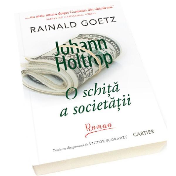 Johann Holtrop. O schita a societatii - Rainald Goetz, editura Cartier
