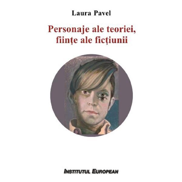 Personaje ale teoriei, fiinte ale fictiunii - laura pavel