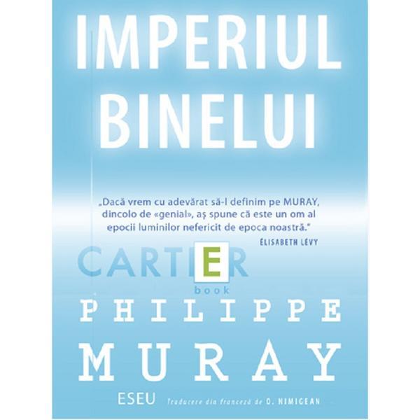 Imperiul binelui - Philippe Muray, editura Cartier