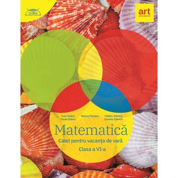 Matematica. caiet pentru vacanta de vara - clasa 6 - marius perianu, catalin stanica, editura grupul editorial art