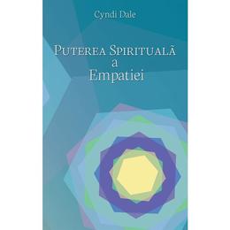 Puterea spirituala a empatiei-Cyndi Dale, editura Cartea Daath