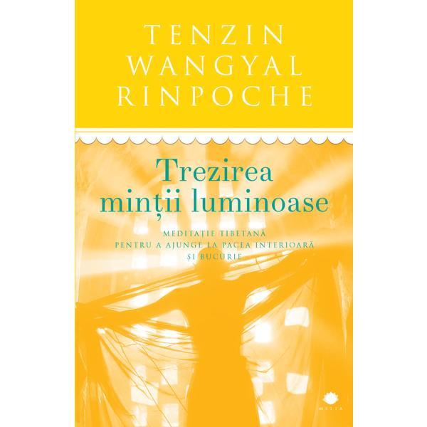 Trezirea mintii luminoase - Tenzin Wangyal Rinpoche, editura Curtea Veche