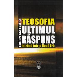 Teosofia, ultimul raspuns - eugen matzota, editura eugen matzota