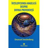 Intelepciunea angelica despre divina providenta - Emanuel Swedenborg, editura Firul Ariadnei