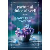 Parfumul dulce al verii - Mary Ellen Taylor, editura Litera