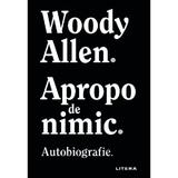 Apropo de nimic - Woody Allen, editura Litera