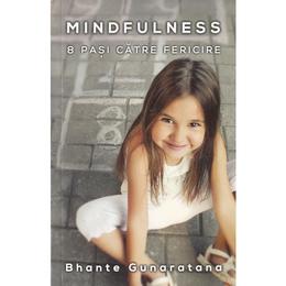 Mindfulness: 8 pasi catre fericire - bhante gunaratana, editura herald